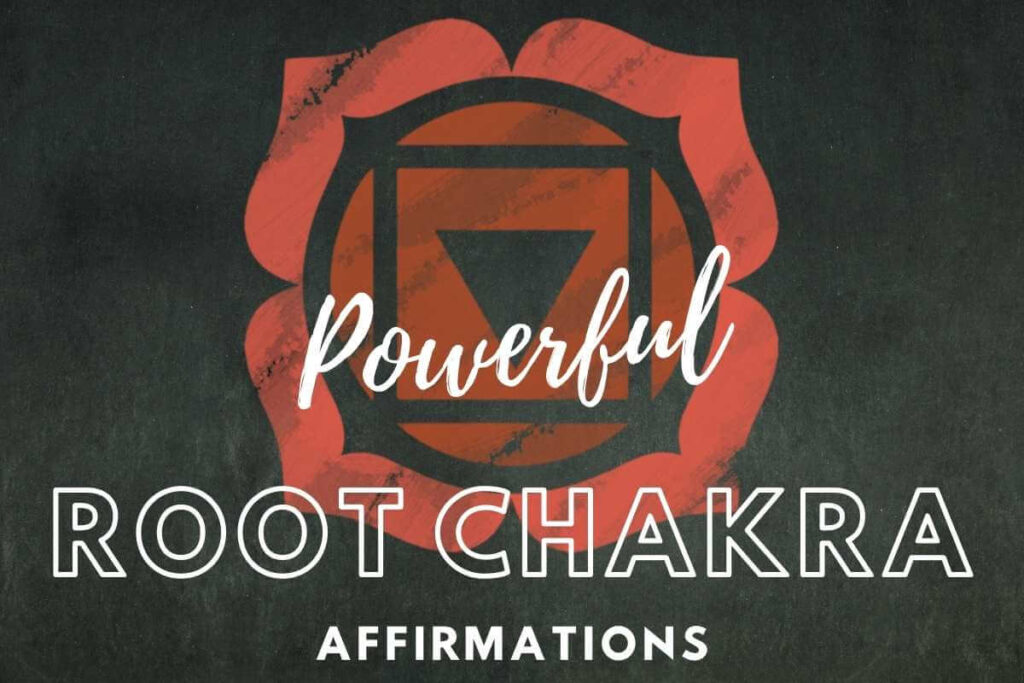Powerful Root Chakra Healing Affirmations
